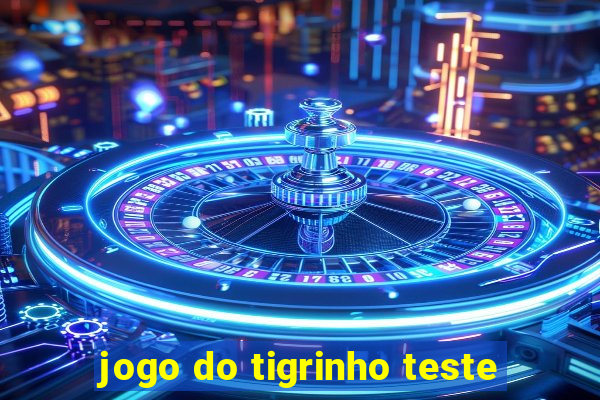 jogo do tigrinho teste